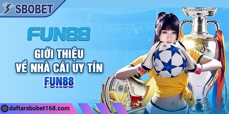 Tóm tắt thông tin về thương hiệu giải trí đình đám Fun88 