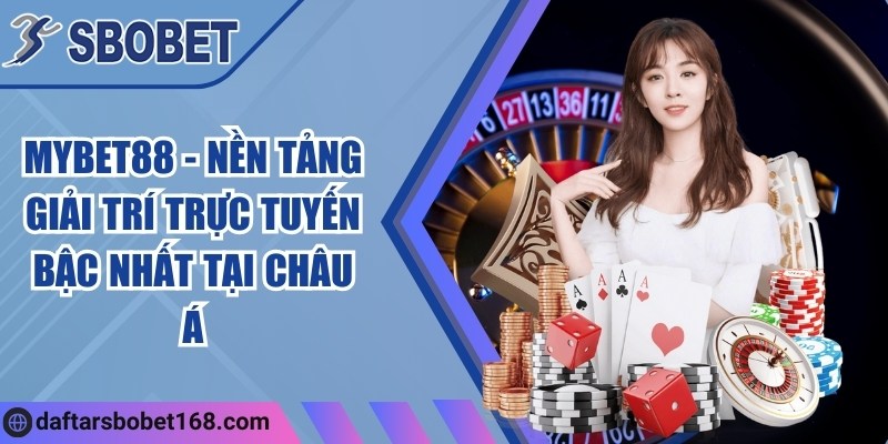 Mybet88 - Nền tảng giải trí trực tuyến bậc nhất tại châu Á 4 Mybet88 - Nền tảng giải trí trực tuyến bậc nhất tại châu Á