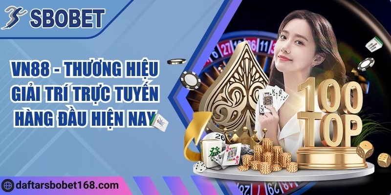 VN88 - Thương hiệu giải trí trực tuyến hàng đầu hiện nay 4 VN88 - Thương hiệu giải trí trực tuyến hàng đầu hiện nay