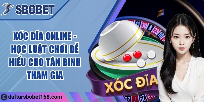 Xóc đĩa online - Học luật chơi dễ hiểu cho tân binh tham gia