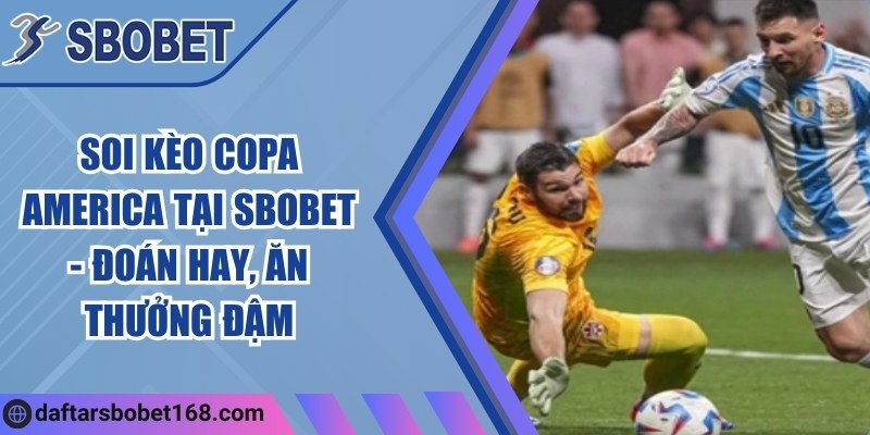 Soi kèo Copa America tại Sbobet - Đoán hay, ăn thưởng đậm